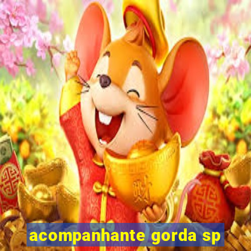 acompanhante gorda sp